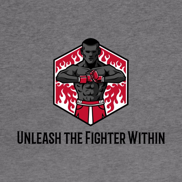 Unleash the Fighter Within by B-shirts